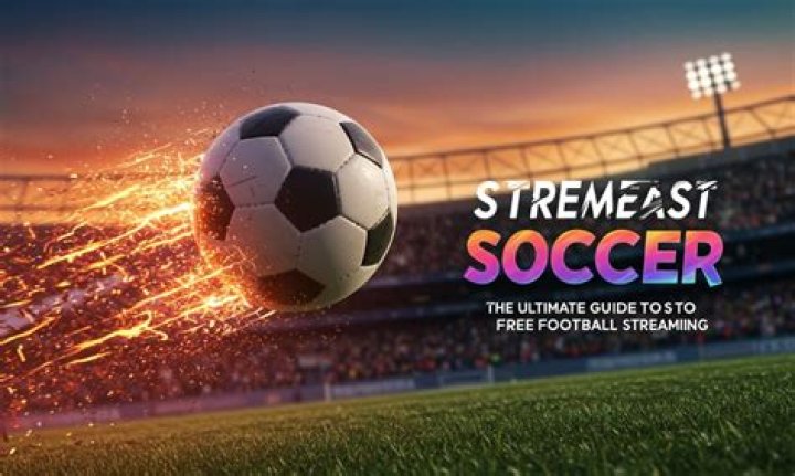 StreamEast Soccer: Your Ultimate Guide to Live Matches and Sports Streaming